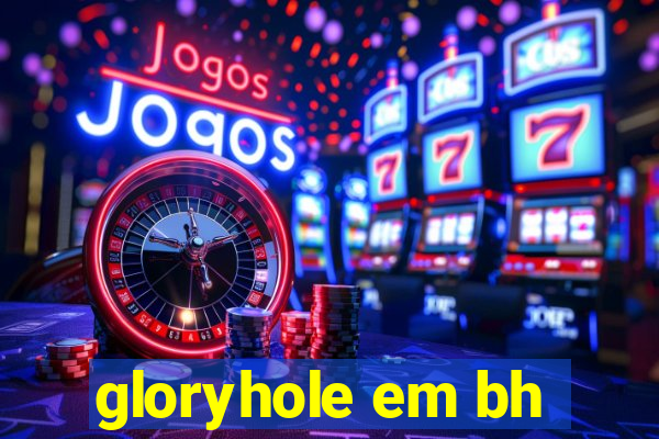 gloryhole em bh